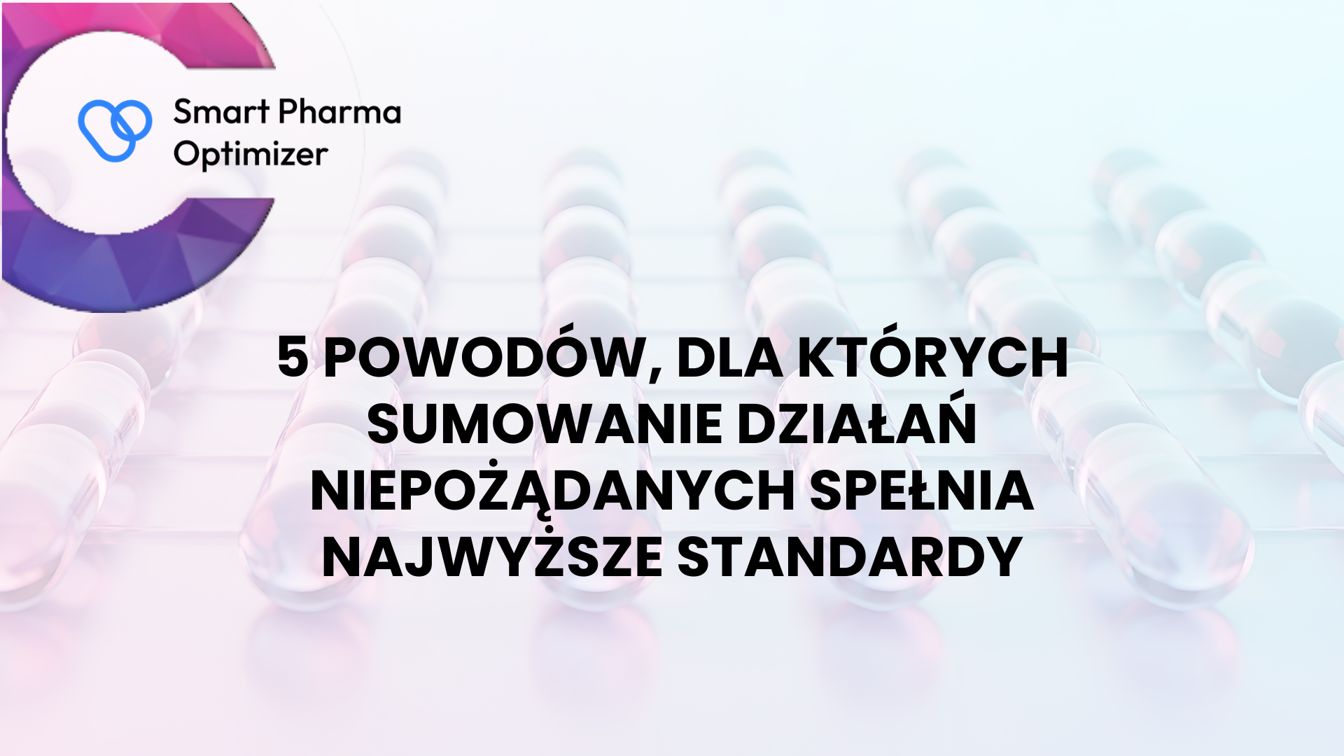 5 powodów, dla których sumowanie działań niepożądanych spełnia najwyższe standardy