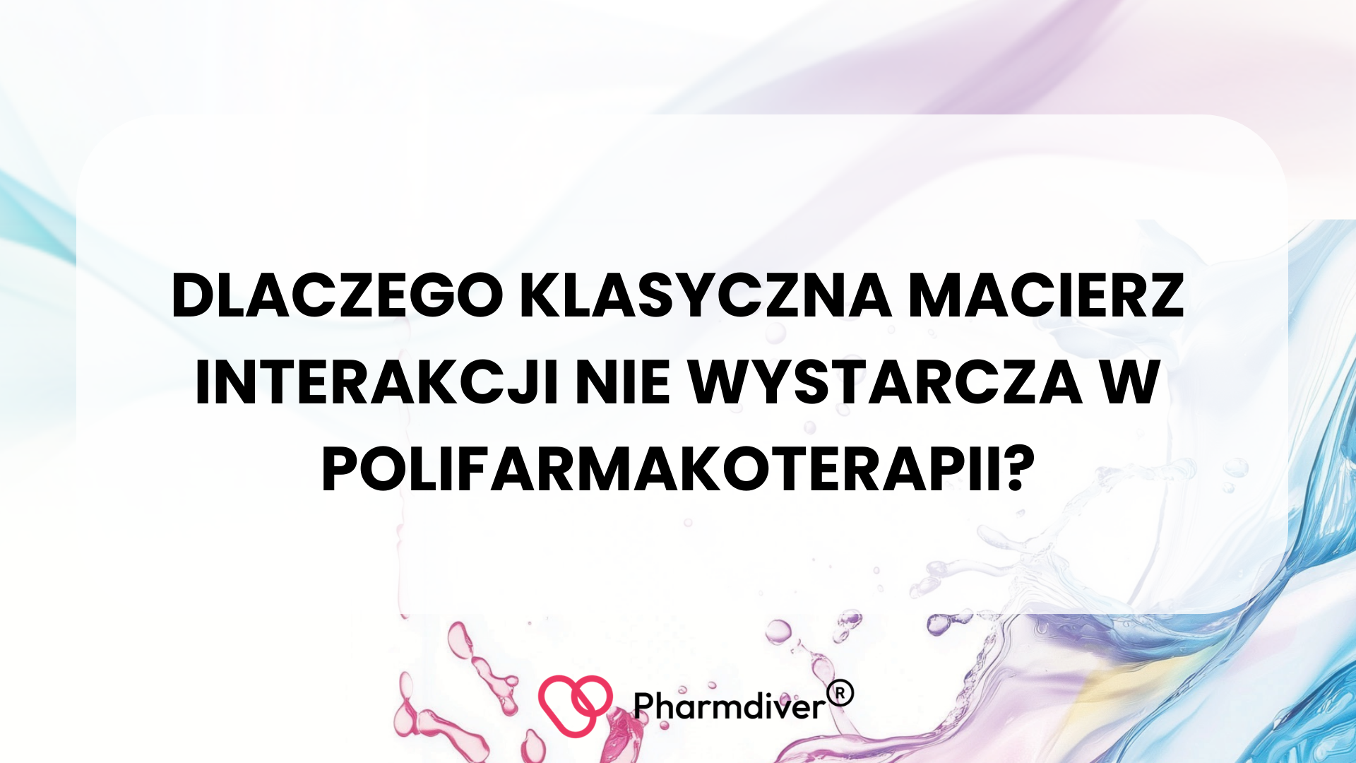 Dlaczego klasyczna macierz interakcji nie wystarcza w polifarmakoterapii?